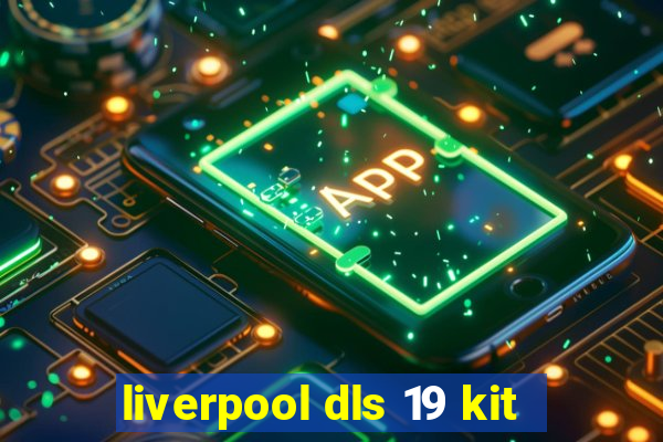 liverpool dls 19 kit